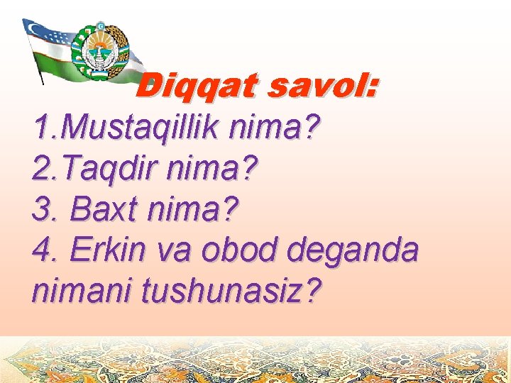 Diqqat savol: 1. Mustaqillik nima? 2. Taqdir nima? 3. Baxt nima? 4. Erkin va