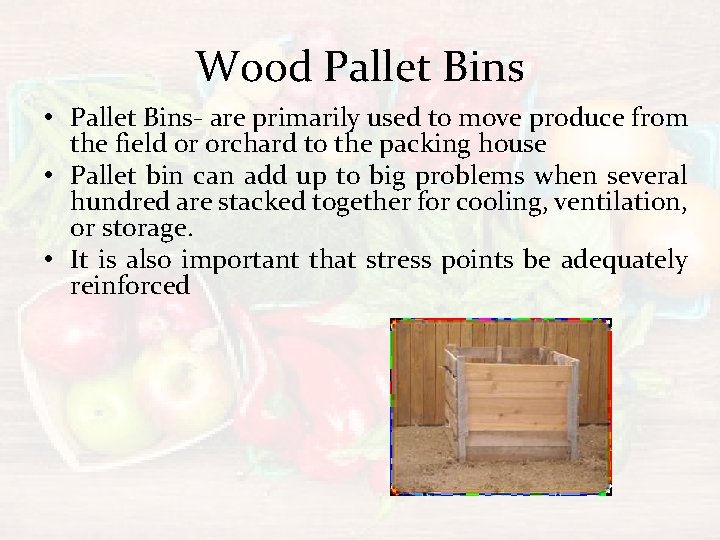 Wood Pallet Bins • Pallet Bins- are primarily used to move produce from the