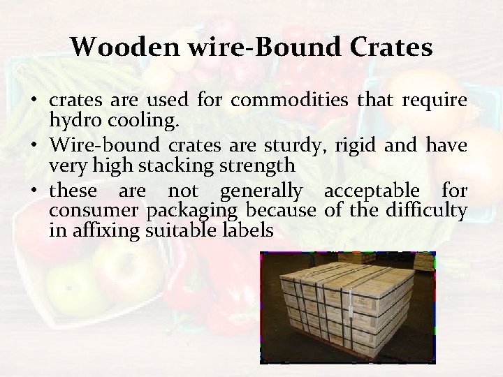 Wooden wire-Bound Crates • crates are used for commodities that require hydro cooling. •