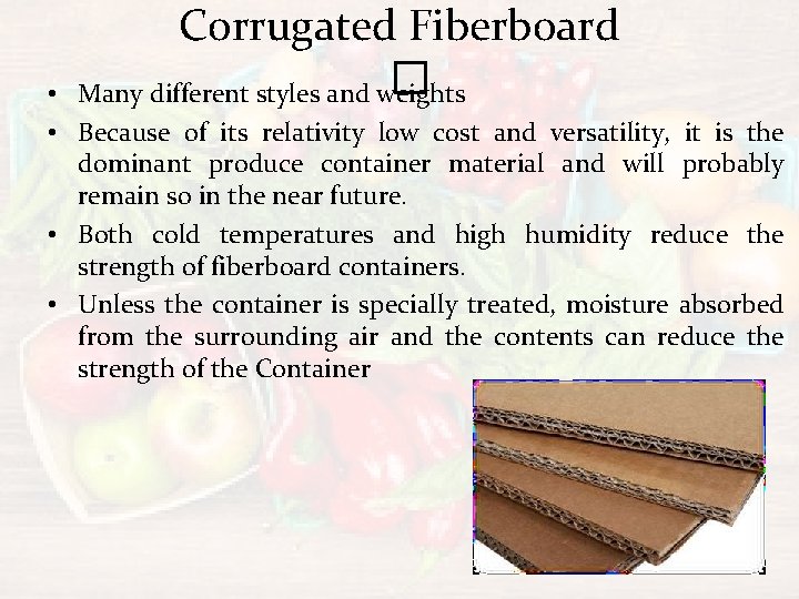 Corrugated Fiberboard � Many different styles and weights • • Because of its relativity