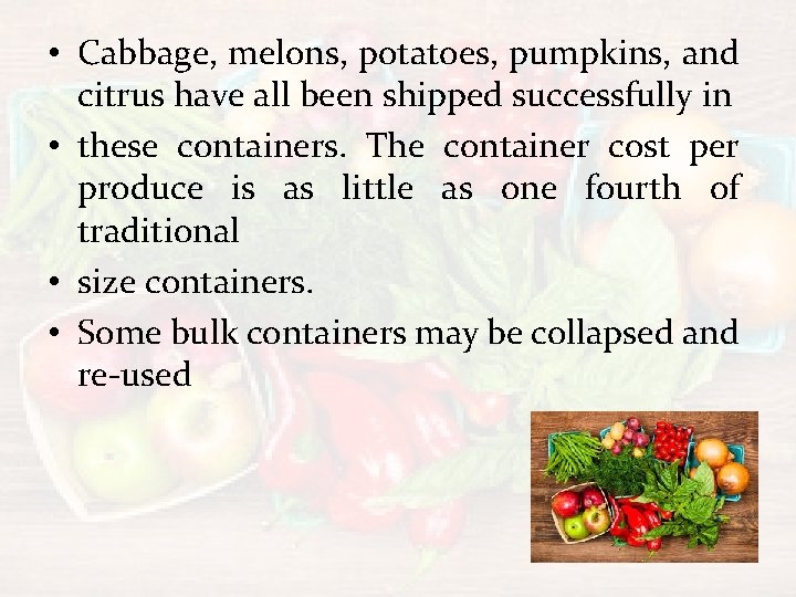  • Cabbage, melons, potatoes, pumpkins, and citrus have all been shipped successfully in