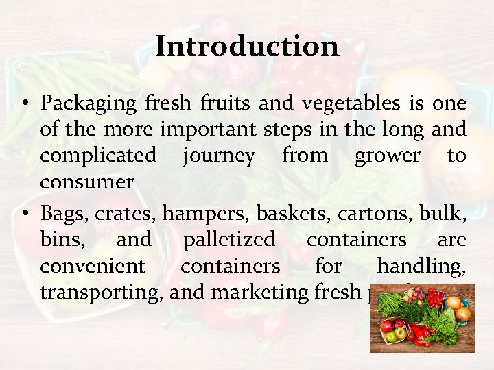 Introduction • Packaging fresh fruits and vegetables is one of the more important steps