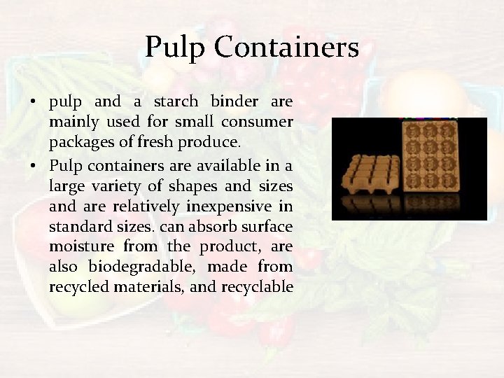 Pulp Containers • pulp and a starch binder are mainly used for small consumer