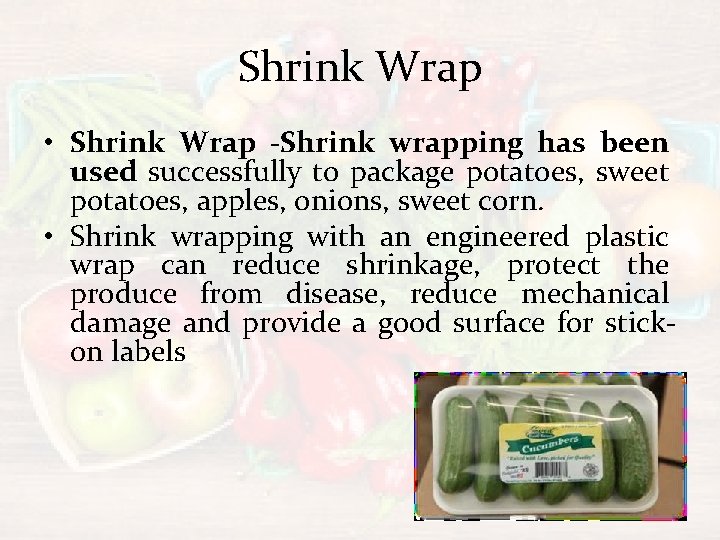 Shrink Wrap • Shrink Wrap -Shrink wrapping has been used successfully to package potatoes,