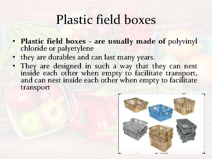 Plastic field boxes • Plastic field boxes - are usually made of polyvinyl chloride