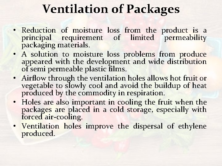 Ventilation of Packages • Reduction of moisture loss from the product is a principal