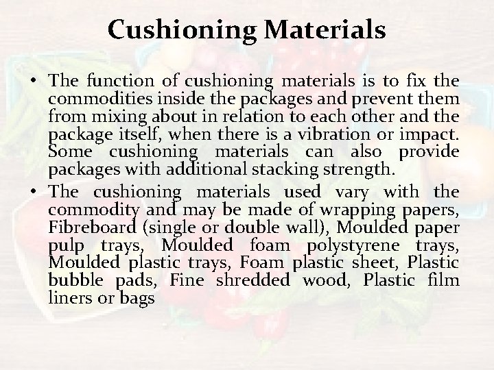 Cushioning Materials • The function of cushioning materials is to fix the commodities inside