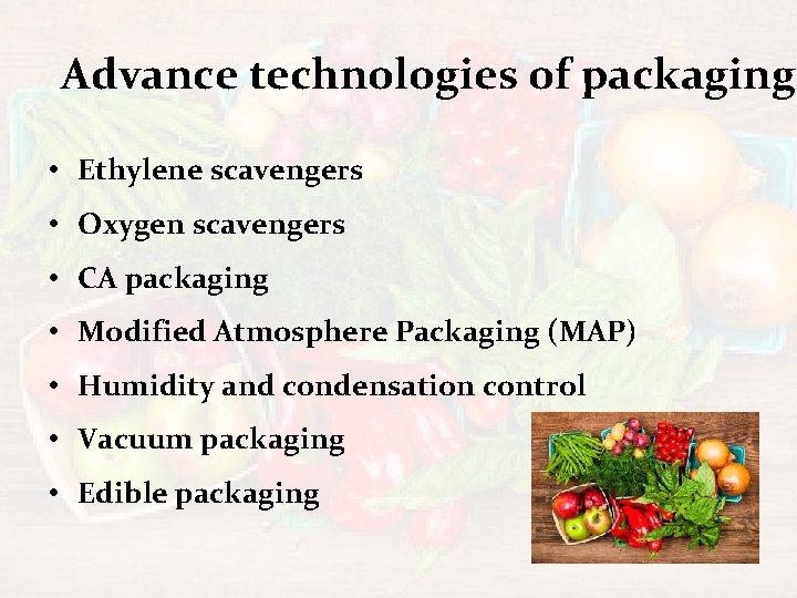 Advance technologies of packaging • Ethylene scavengers • Oxygen scavengers • CA packaging •