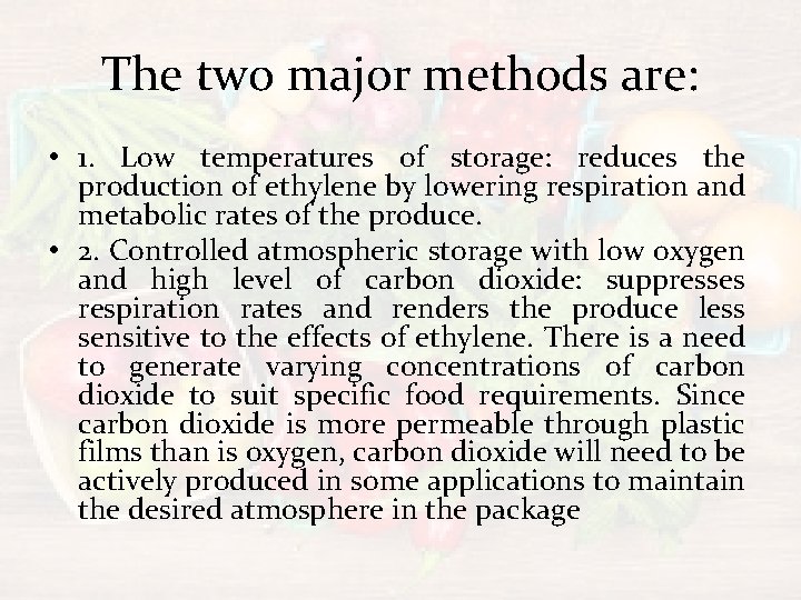 The two major methods are: • 1. Low temperatures of storage: reduces the production