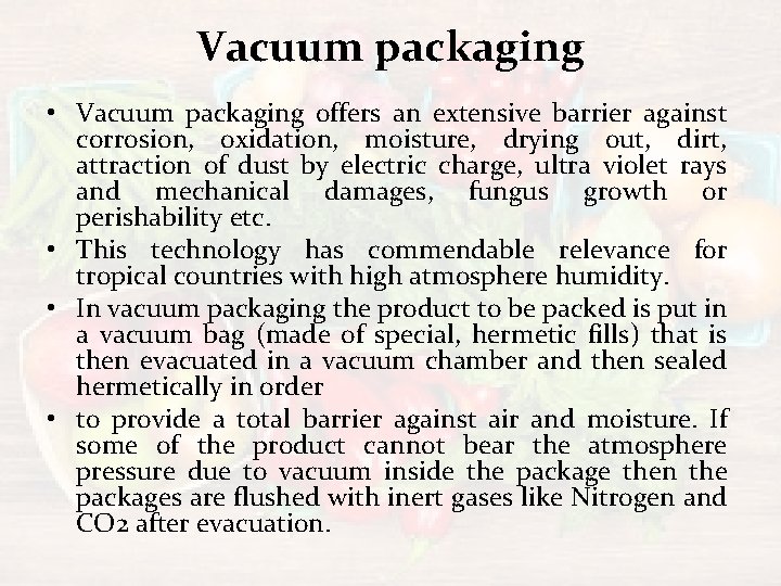 Vacuum packaging • Vacuum packaging offers an extensive barrier against corrosion, oxidation, moisture, drying