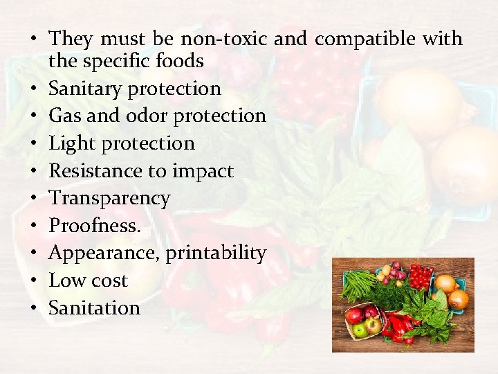  • They must be non-toxic and compatible with the specific foods • Sanitary