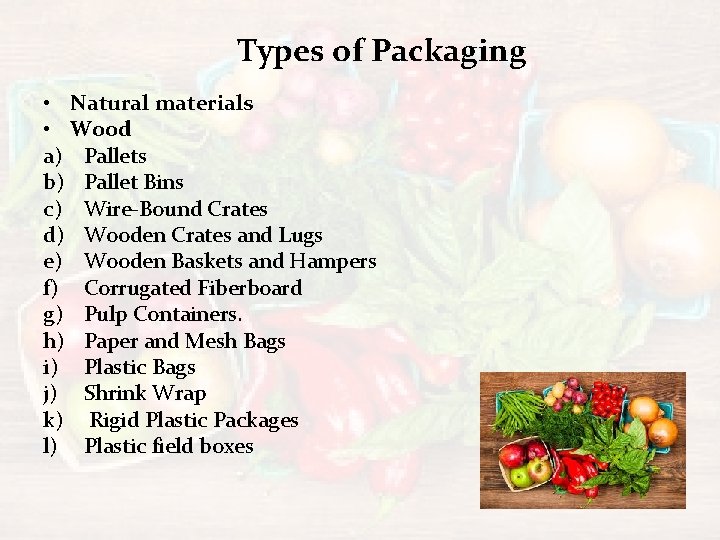 Types of Packaging • Natural materials • Wood a) Pallets b) Pallet Bins c)