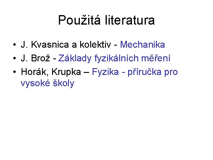 Použitá literatura • J. Kvasnica a kolektiv - Mechanika • J. Brož - Základy