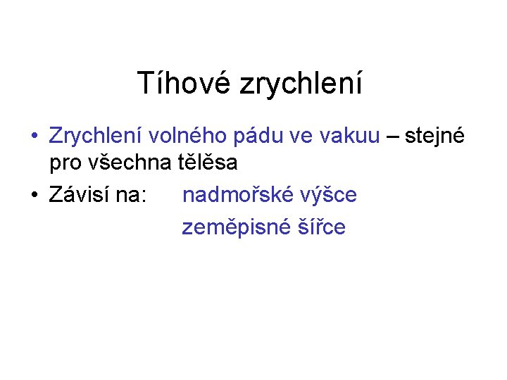 Tíhové zrychlení • Zrychlení volného pádu ve vakuu – stejné pro všechna tělěsa •