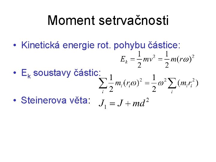 Moment setrvačnosti • Kinetická energie rot. pohybu částice: • Ek soustavy částic: • Steinerova