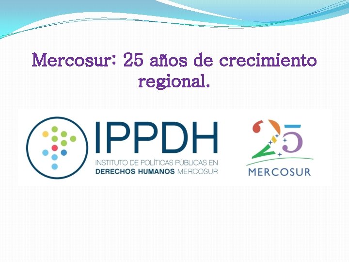 Mercosur: 25 años de crecimiento regional. 
