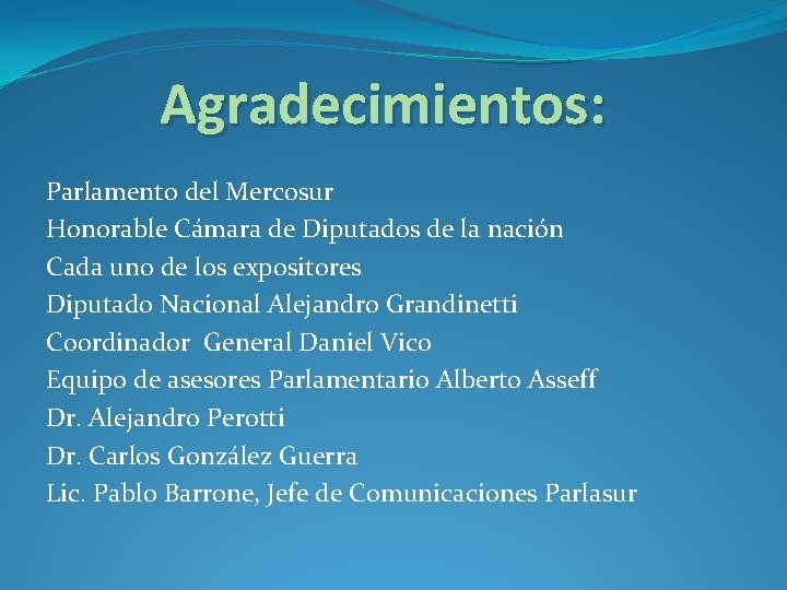 Agradecimientos: Parlamento del Mercosur Honorable Cámara de Diputados de la nación Cada uno de