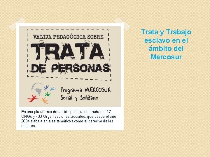 Trata y Trabajo esclavo en el ámbito del Mercosur Es una plataforma de acción