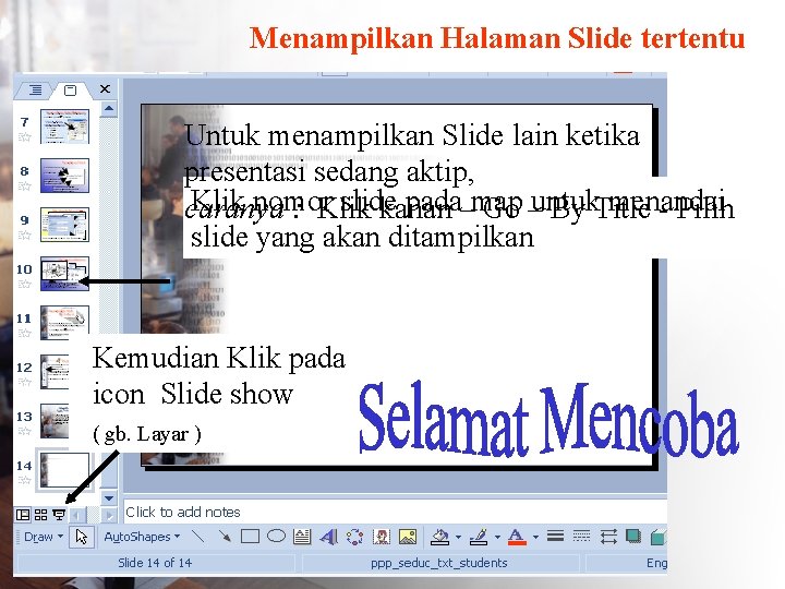 Menampilkan Halaman Slide tertentu Untuk menampilkan Slide lain ketika presentasi sedang aktip, Klik nomor