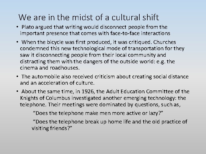 We are in the midst of a cultural shift • Plato argued that writing