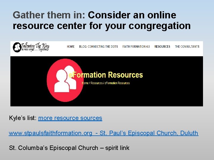 Gather them in: Consider an online resource center for your congregation Kyle’s list: more