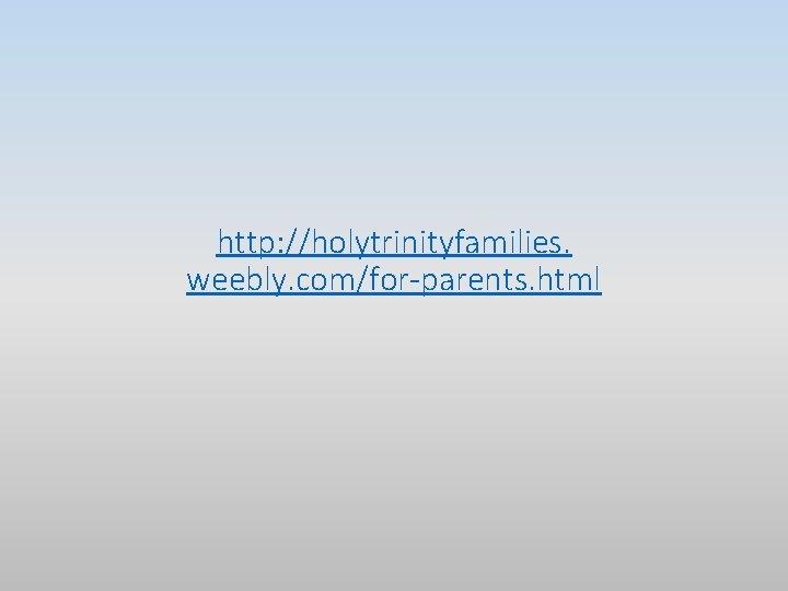 http: //holytrinityfamilies. weebly. com/for-parents. html 