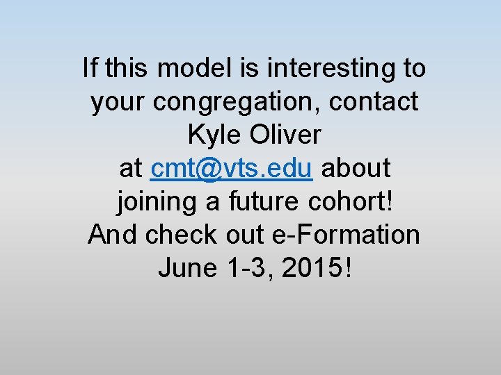 If this model is interesting to your congregation, contact Kyle Oliver at cmt@vts. edu