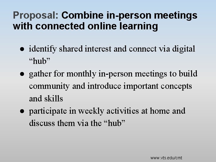 Proposal: Combine in-person meetings with connected online learning ● identify shared interest and connect