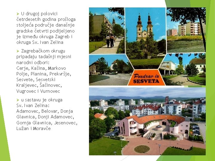 U drugoj polovici četrdesetih godina prošloga stoljeća područje današnje gradske četvrti podijeljeno je između