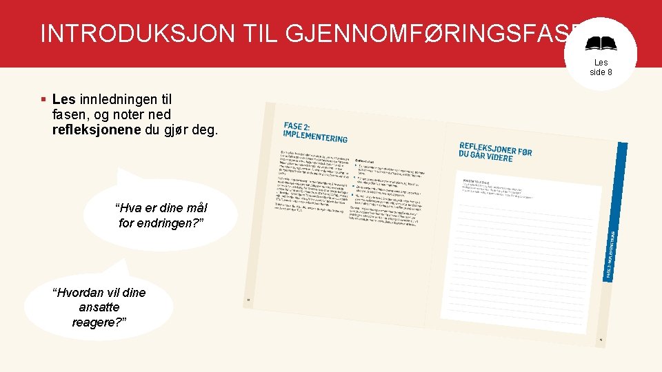 INTRODUKSJON TIL GJENNOMFØRINGSFASEN Les side 8 § Les innledningen til fasen, og noter ned