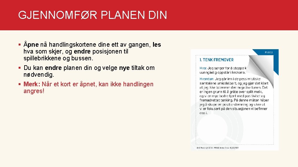 GJENNOMFØR PLANEN DIN § Åpne nå handlingskortene dine ett av gangen, les hva som