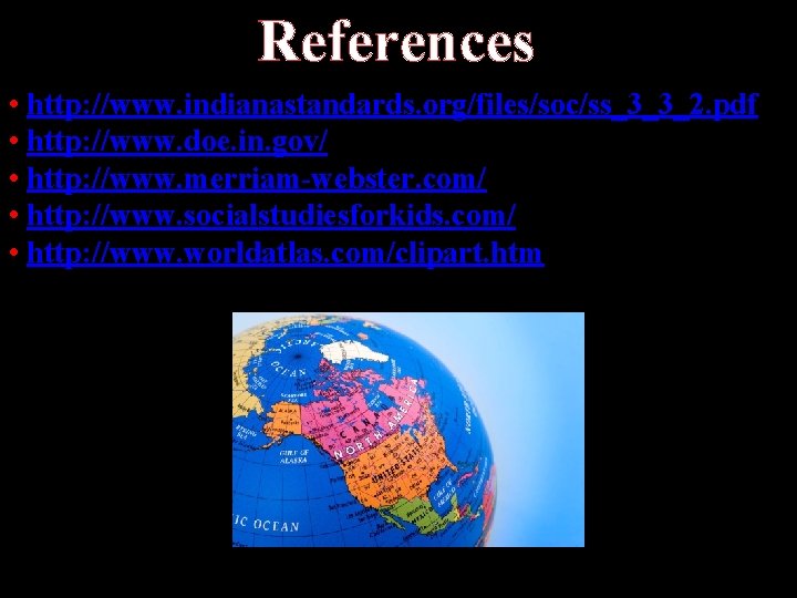 References • http: //www. indianastandards. org/files/soc/ss_3_3_2. pdf • http: //www. doe. in. gov/ •