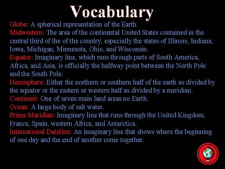 Vocabulary Globe: A spherical representation of the Earth. Midwestern: The area of the continental