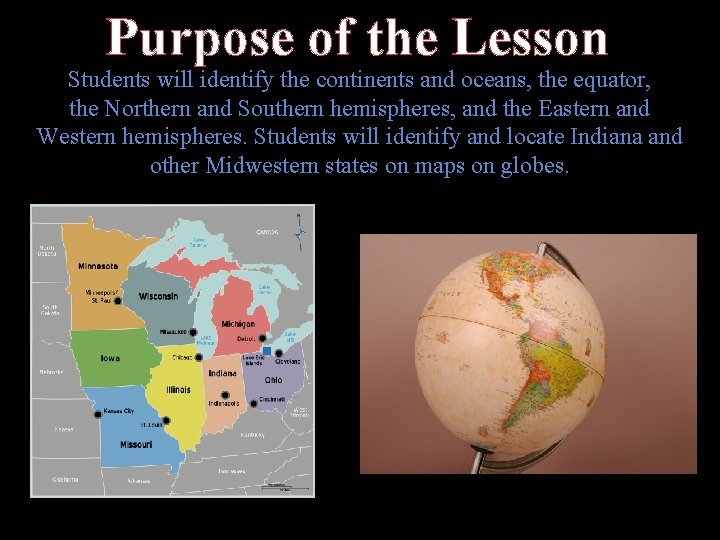 Purpose of the Lesson Students will identify the continents and oceans, the equator, the