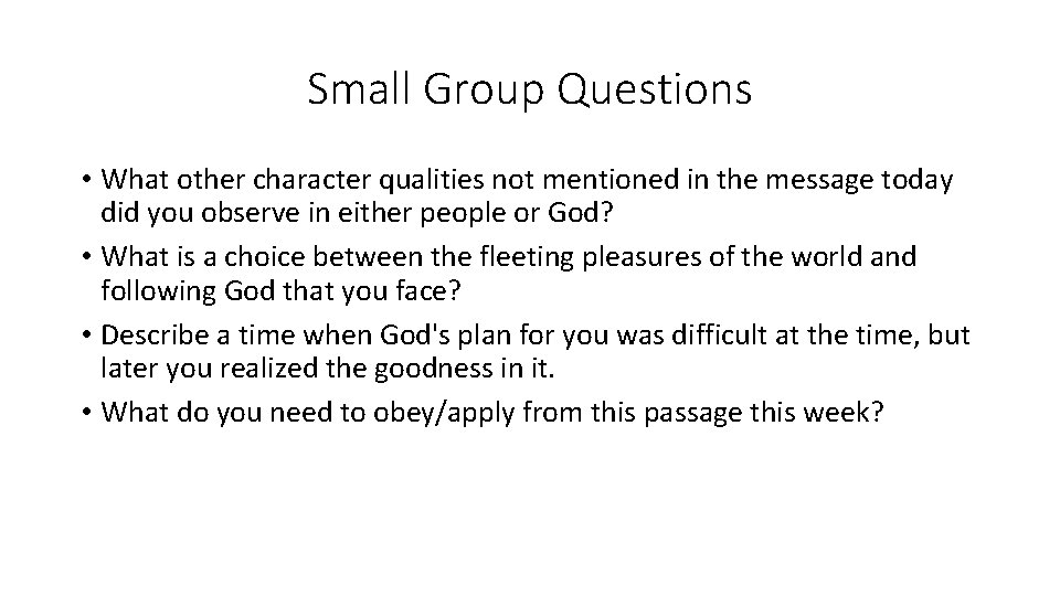 Small Group Questions • What other character qualities not mentioned in the message today