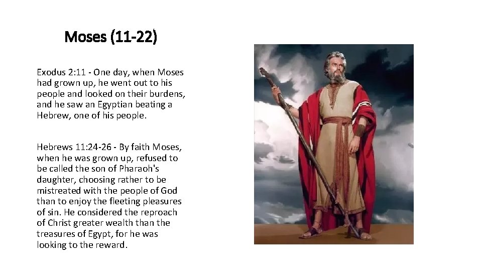 Moses (11 -22) Exodus 2: 11 - One day, when Moses had grown up,
