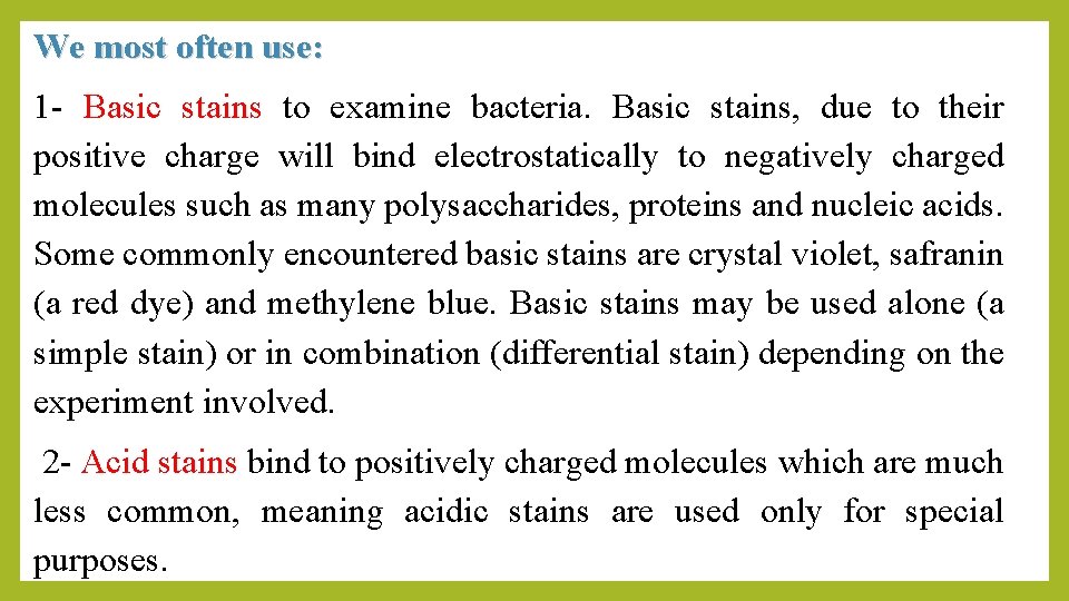 We most often use: 1 - Basic stains to examine bacteria. Basic stains, due