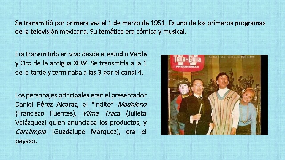 Se transmitió por primera vez el 1 de marzo de 1951. Es uno de