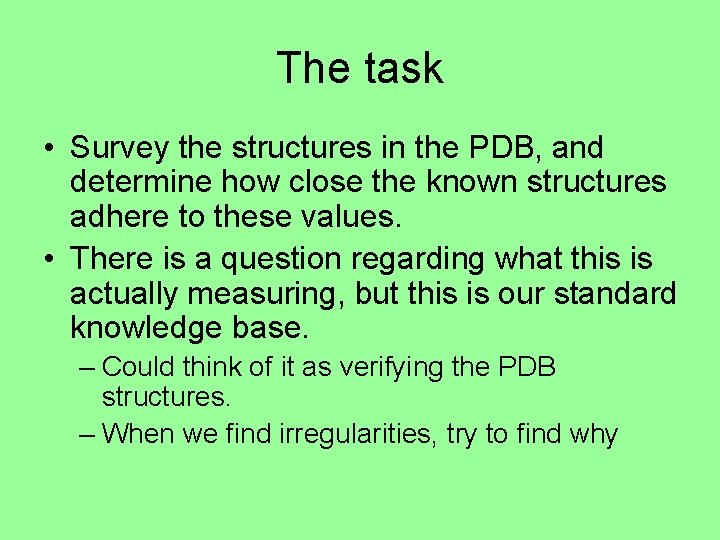 The task • Survey the structures in the PDB, and determine how close the