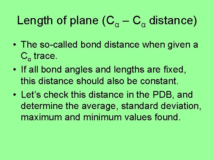Length of plane (Cα – Cα distance) • The so-called bond distance when given