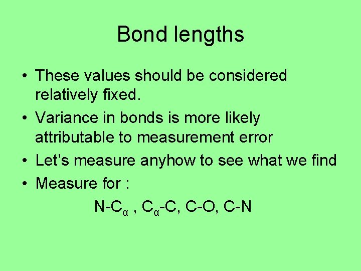 Bond lengths • These values should be considered relatively fixed. • Variance in bonds