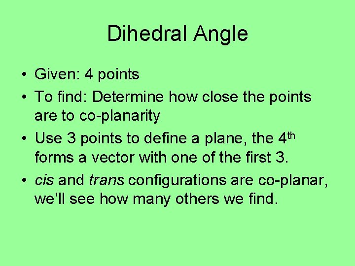 Dihedral Angle • Given: 4 points • To find: Determine how close the points