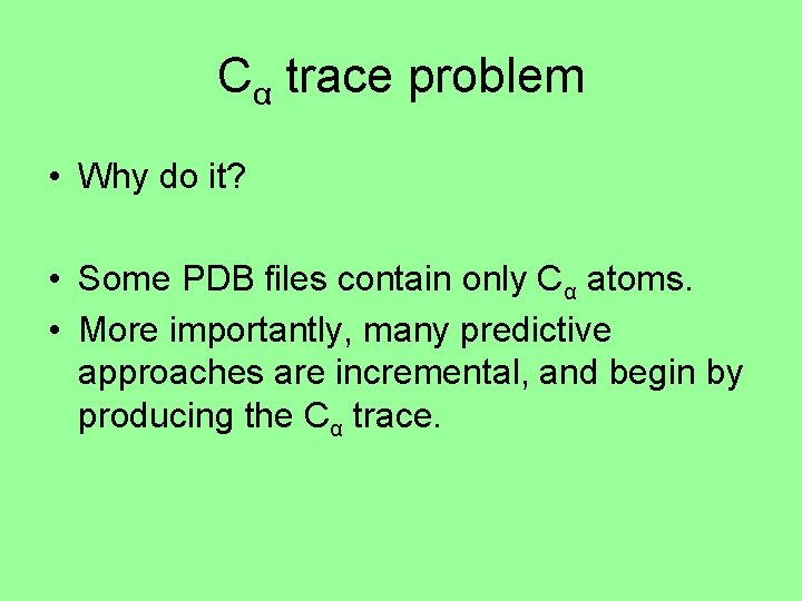 Cα trace problem • Why do it? • Some PDB files contain only Cα