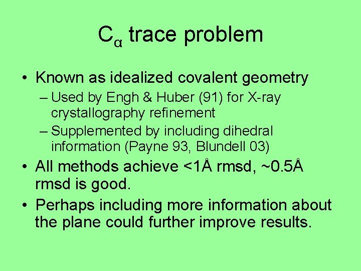 Cα trace problem • Known as idealized covalent geometry – Used by Engh &