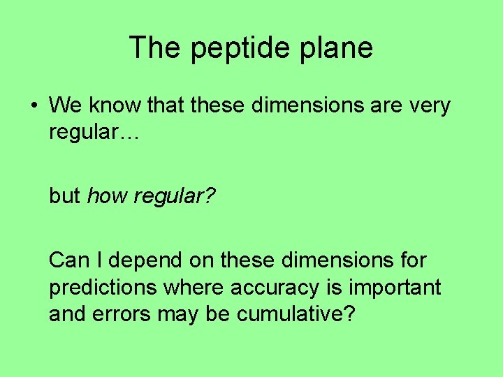 The peptide plane • We know that these dimensions are very regular… but how