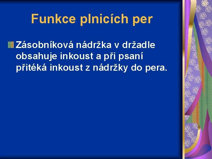 Funkce plnicích per Zásobníková nádržka v držadle obsahuje inkoust a při psaní přitéká inkoust