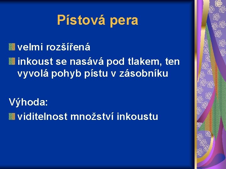 Pístová pera velmi rozšířená inkoust se nasává pod tlakem, ten vyvolá pohyb pístu v