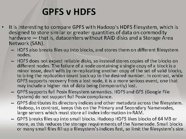 GPFS v HDFS • It is interesting to compare GPFS with Hadoop's HDFS filesystem,