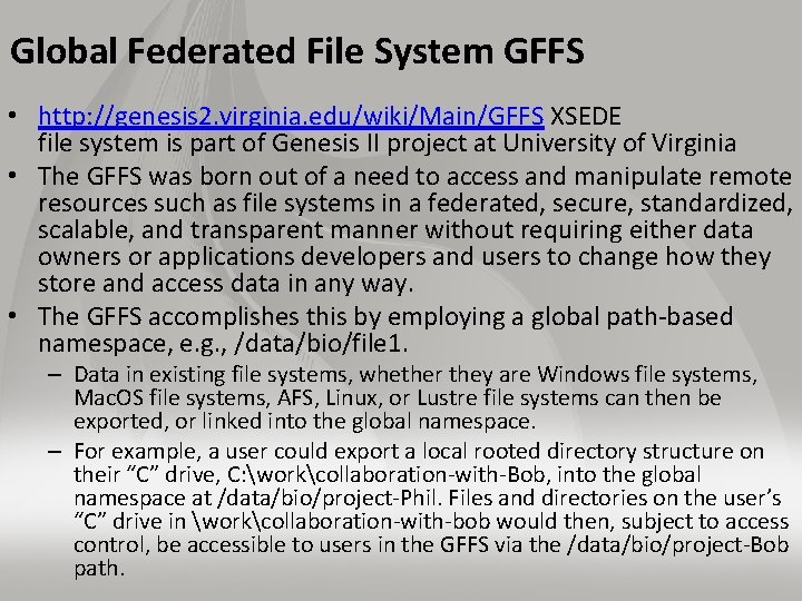 Global Federated File System GFFS • http: //genesis 2. virginia. edu/wiki/Main/GFFS XSEDE file system