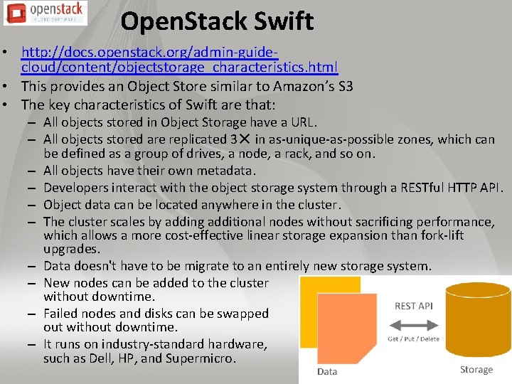 Open. Stack Swift • http: //docs. openstack. org/admin-guidecloud/content/objectstorage_characteristics. html • This provides an Object